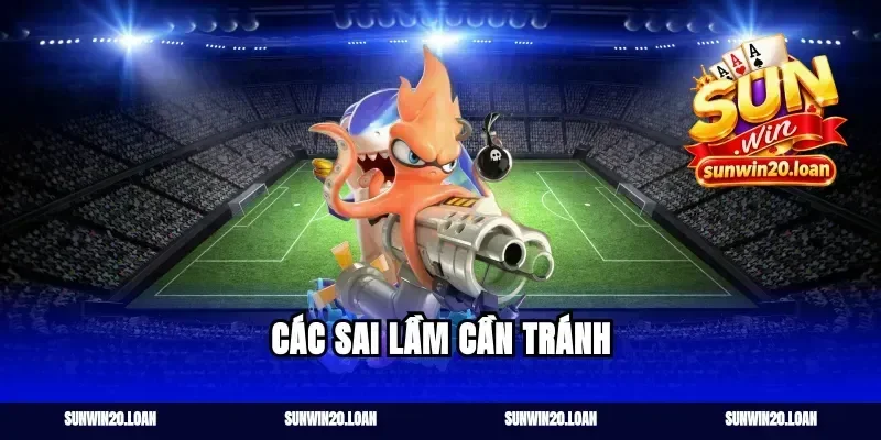 Các sai lầm cần tránh