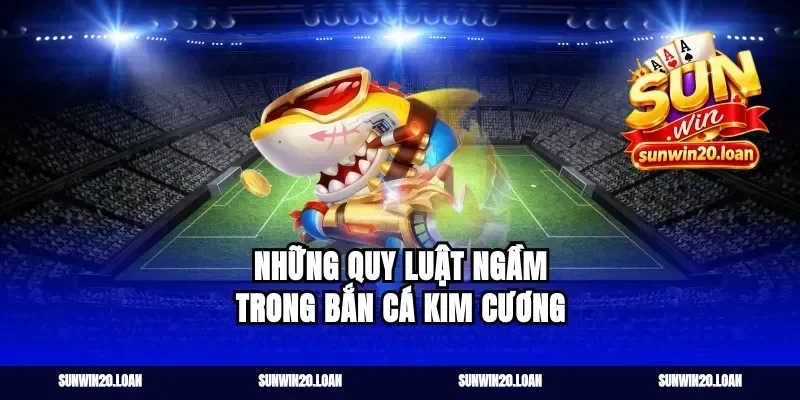 Những quy luật ngầm trong bắn cá kim cương