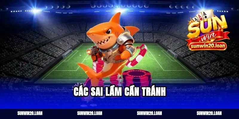 Các sai lầm cần tránh
