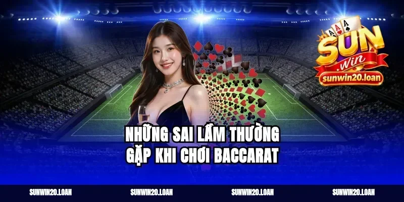 Những Sai Lầm Thường Gặp Khi Chơi Baccarat