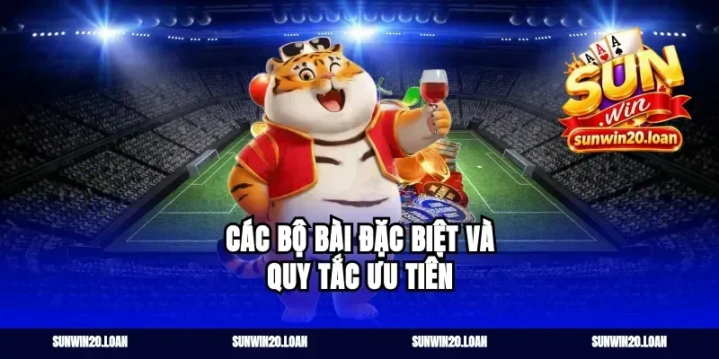Các Bộ Bài Đặc Biệt Và Quy Tắc Ưu Tiên