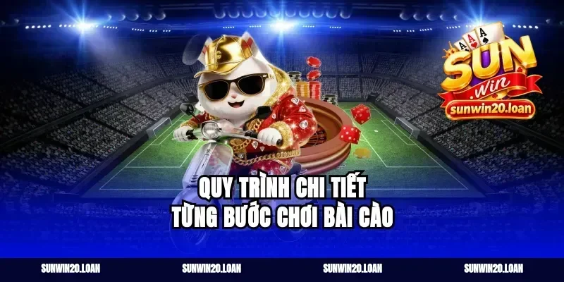 Quy Trình Chi Tiết Từng Bước Chơi Bài Cào