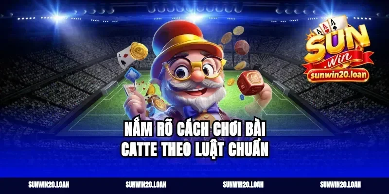 Nắm rõ cách chơi bài catte theo luật chuẩn