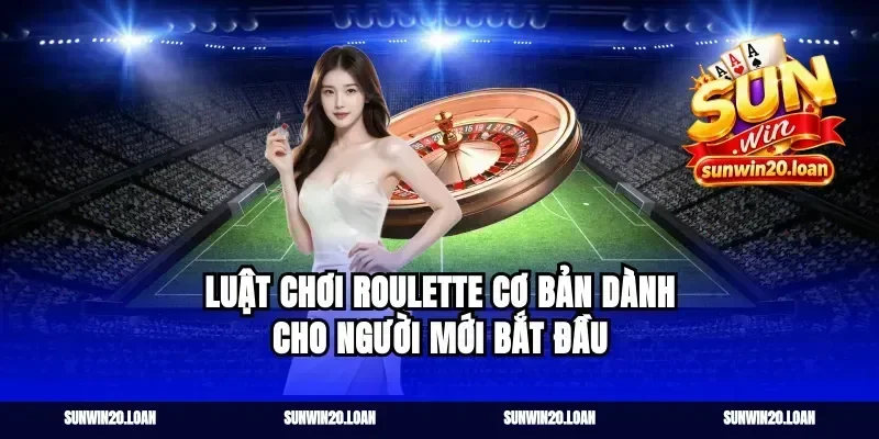 Luật Chơi Roulette Cơ Bản Dành Cho Người Mới Bắt Đầu