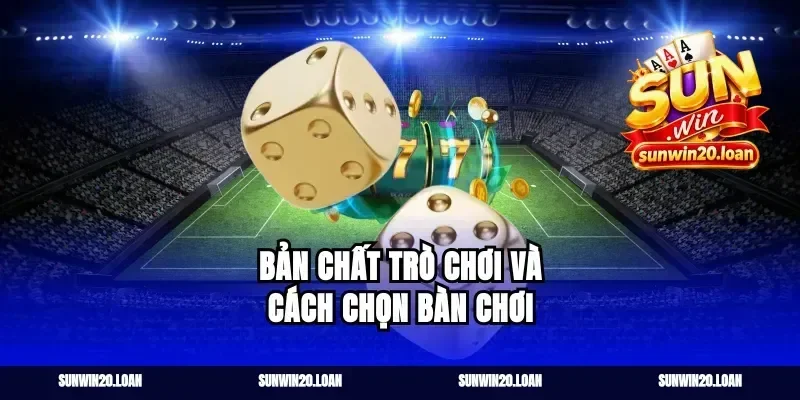 Bản chất trò chơi và cách chọn bàn chơi