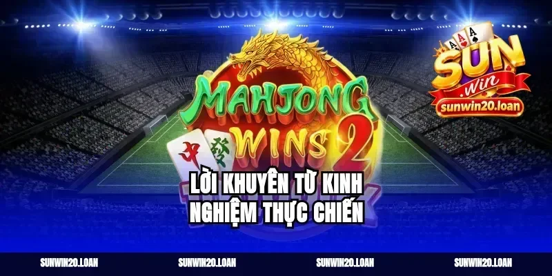 Lời Khuyên Từ Kinh Nghiệm Thực Chiến