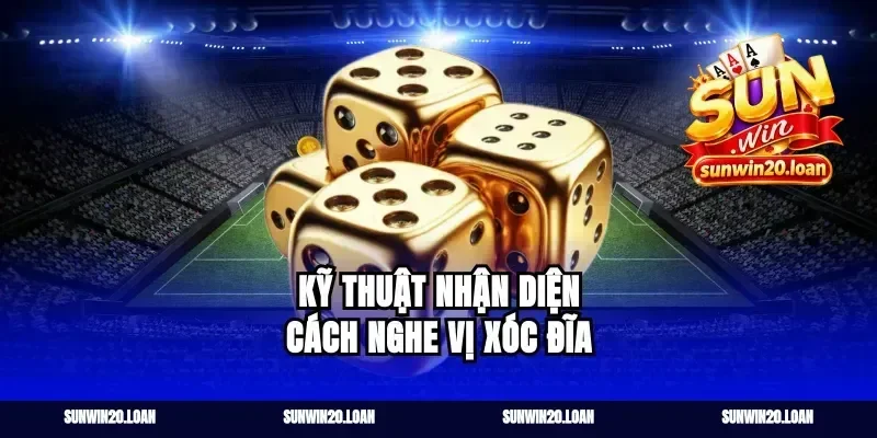 Kỹ thuật nhận diện cách nghe vị xóc đĩa