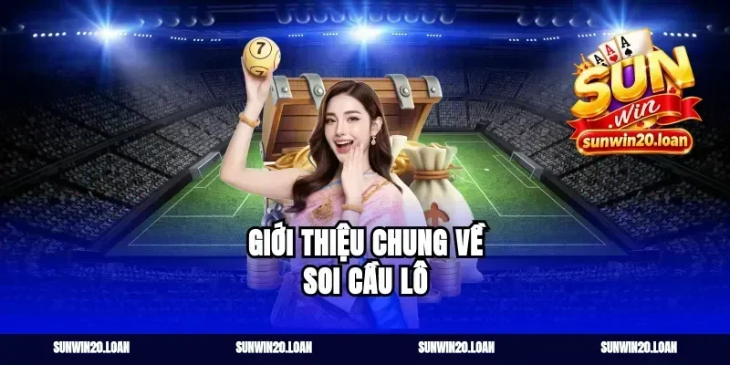 Giới Thiệu Chung Về Soi Cầu Lô