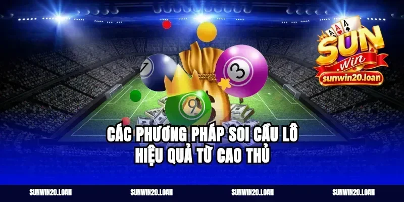 Các Phương Pháp Soi Cầu Lô Hiệu Quả Từ Cao Thủ