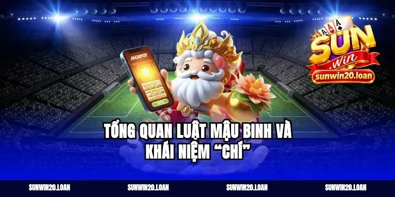 Tổng quan luật Mậu Binh và khái niệm “chí”
