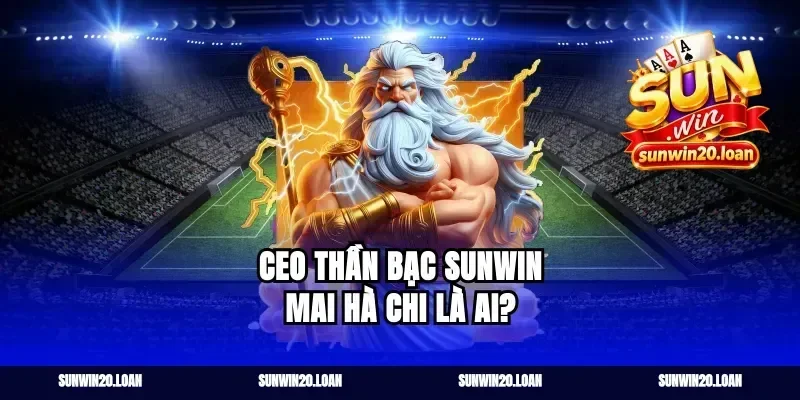 CEO Thần Bạc Sunwin Mai Hà Chi là ai?