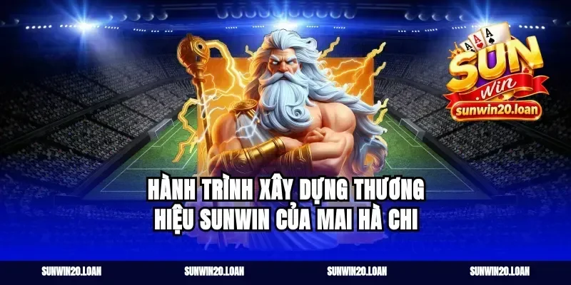 Hành trình xây dựng thương hiệu Sunwin của Mai Hà Chi
