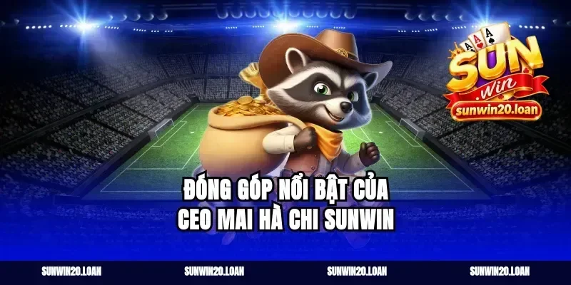 Đóng góp nổi bật của CEO Mai Hà Chi Sunwin