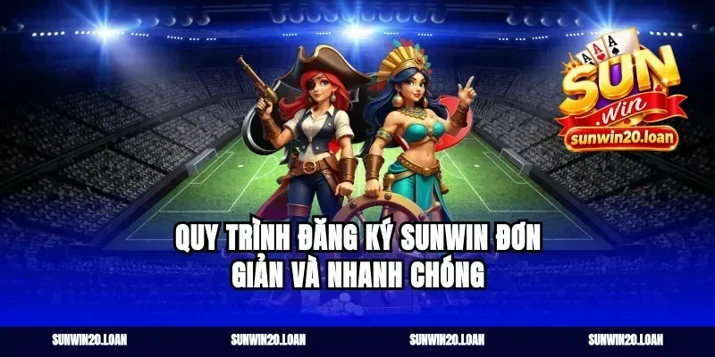 Quy trình đăng ký Sunwin đơn giản và nhanh chóng
