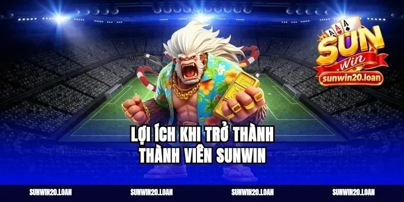 Lợi ích khi trở thành thành viên Sunwin