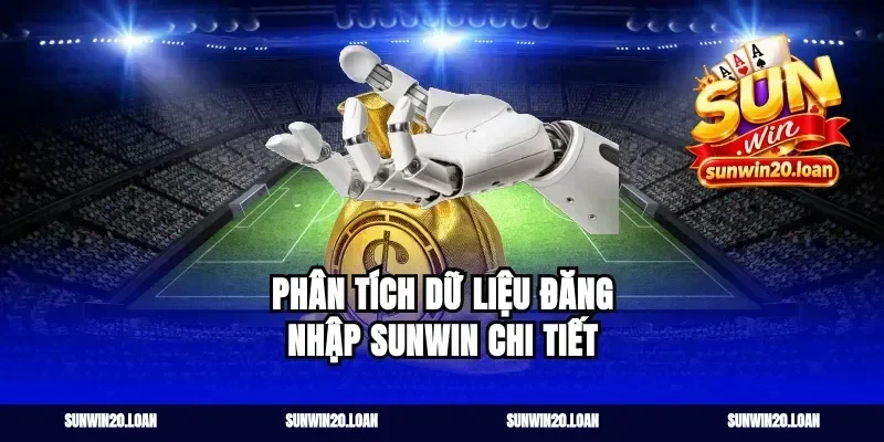 Phân tích dữ liệu đăng nhập Sunwin chi tiết