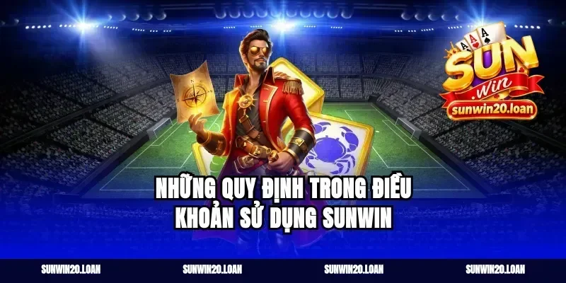 Những quy định trong điều khoản sử dụng Sunwin