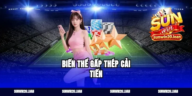 Biến Thể Gấp Thép Cải Tiến