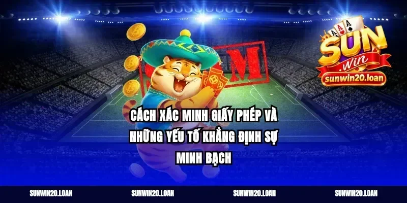 cách xác minh giấy phép và những yếu tố khẳng định sự minh bạch