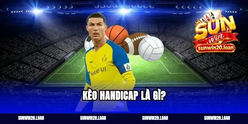 Kèo Handicap Là Gì?