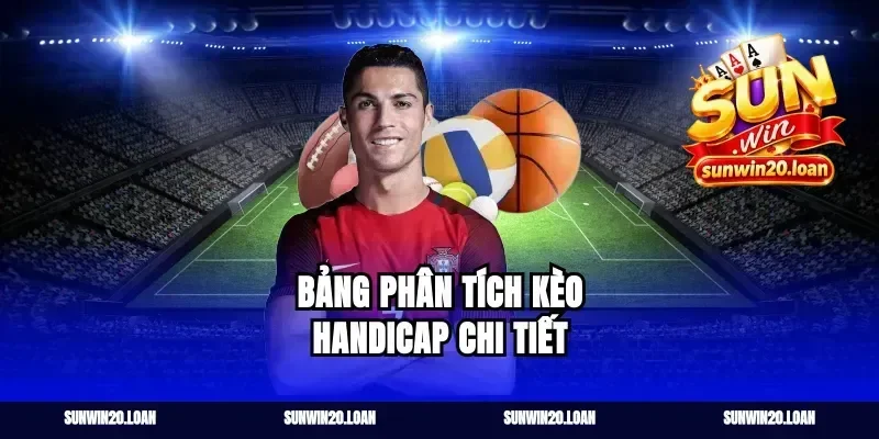 Bảng Phân Tích Kèo Handicap Chi Tiết