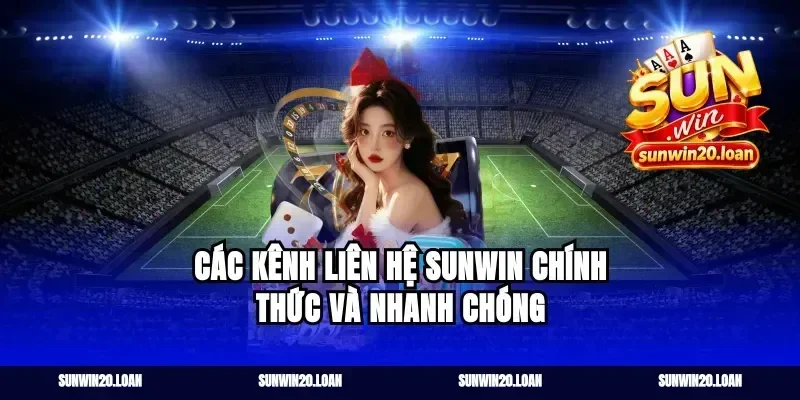 Các kênh liên hệ Sunwin chính thức và nhanh chóng