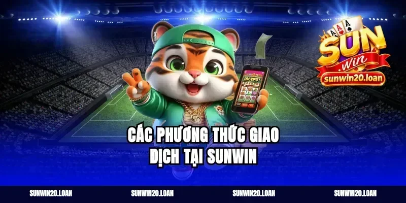 Các phương thức giao dịch tại Sunwin