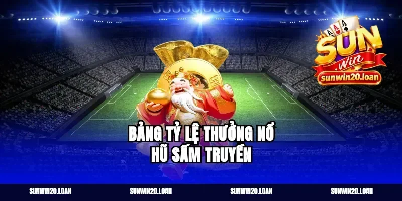 Bảng Tỷ Lệ Thưởng Nổ Hũ Sấm Truyền