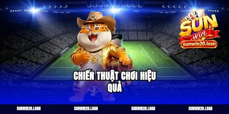 Chiến Thuật Chơi Hiệu Quả