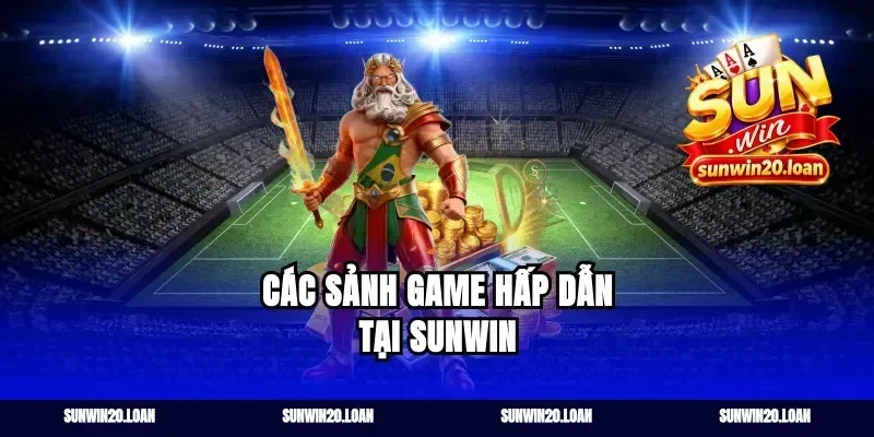 Các sảnh game hấp dẫn tại Sunwin