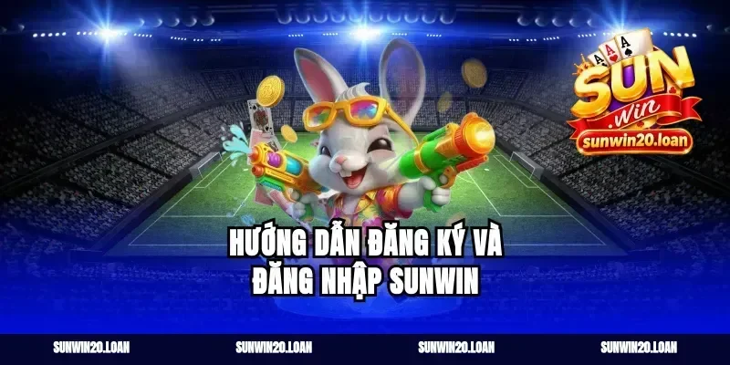 Hướng dẫn đăng ký và đăng nhập Sunwin