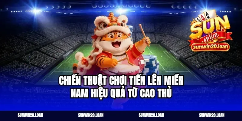 chiến thuật chơi tiến lên miền nam hiệu quả từ cao thủ
