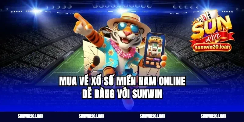 Mua Vé Xổ Số Miền Nam Online Dễ Dàng Với Sunwin