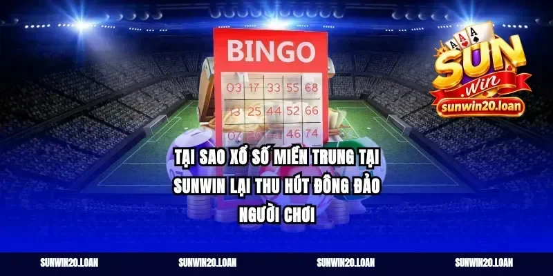 Tại Sao Xổ Số Miền Trung Tại Sunwin Lại Thu Hút Đông Đảo Người Chơi