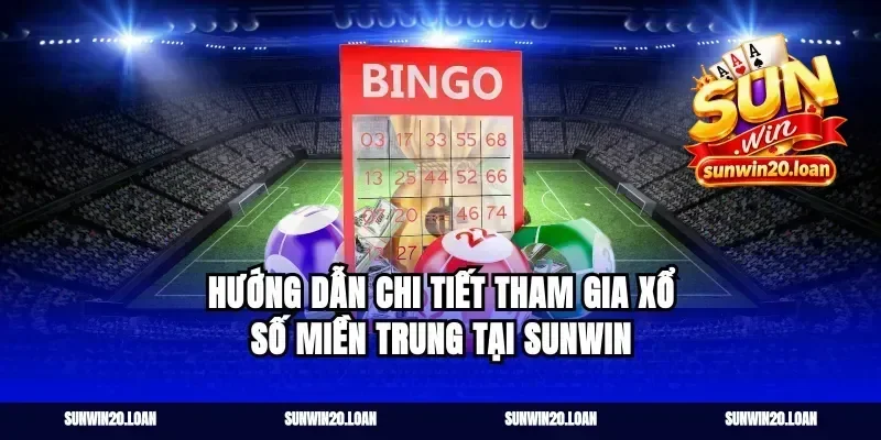 Hướng Dẫn Chi Tiết Tham Gia Xổ Số Miền Trung Tại Sunwin